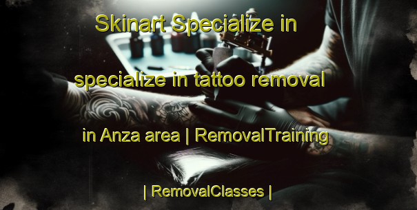 Skinart Specialize in specialize in tattoo removal in Anza area | RemovalTraining | RemovalClasses | SkinartTraining-United States